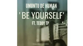 umuntu de human be yourself ft teddy tp 
