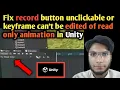 Fix record button unclickable or keyframe can t be edited of read only animation problem in Unity