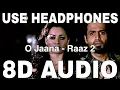Lagu O Jaana (8D Audio) || Raaz 2 || KK || Raju Singh || Emraan Hashmi, Kangana Ranaut
