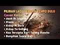 Lagu Pilihan Lagu Terbaik Tempo Dulu Cover Keren