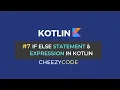 Kotlin If Else Statement and Expression Tutorial CheezyCode