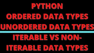 What are ordered data types iterable vs non-iterable mutable vs immutable data types in python