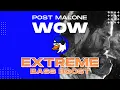 EXTREME BASS BOOST WOW - POST MALONE