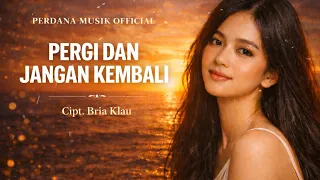 pergilah dan jangan kembali cipt bria klau cover nostalgia paling menyentuh