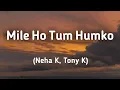 Download Lagu Mile Ho Tum Humko Bade Naseebon Se (Lyrics) | Neha K, Tony K | Lyrics Land