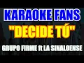 Grupo Firme - Decide Tú - ( Feat ) Banda La Sinaloense - Karaoke