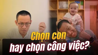 THEO ĐUỔI SỰ NGHIỆP là phải HY SINH thời gian DÀNH CHO CON? | Nguyễn Hữu Trí