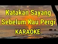 Download Lagu KATAKAN SAYANG - SEBELUM KAU PERGI - KARAOKE