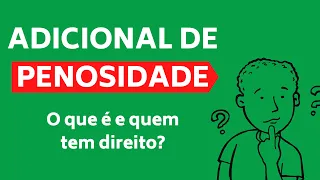 ADICIONAL DE PENOSIDADE: O que é e quem tem direito?