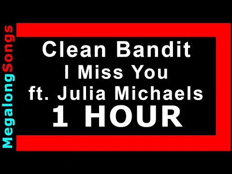Download MP3 Clean Bandit - I Miss You (ft. Julia Michaels) 🔴 [1 HOUR] ✔️
