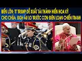 Bien lon TT Trump de xuat tai thanh hien Hoa Ky cho Chua DGH au lo truoc con dien loan chien tranh