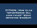 PYTHON How to fix ImportError DLL load failed while importing win32api