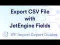 Export CSV File with JetEngine Fields