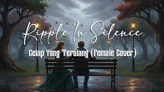 ripple in silence gelap yang terulang female cover official lyric video 