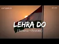 Lehra Do Extended Slowed Reverb Arijit Singh 83 SR Lofi