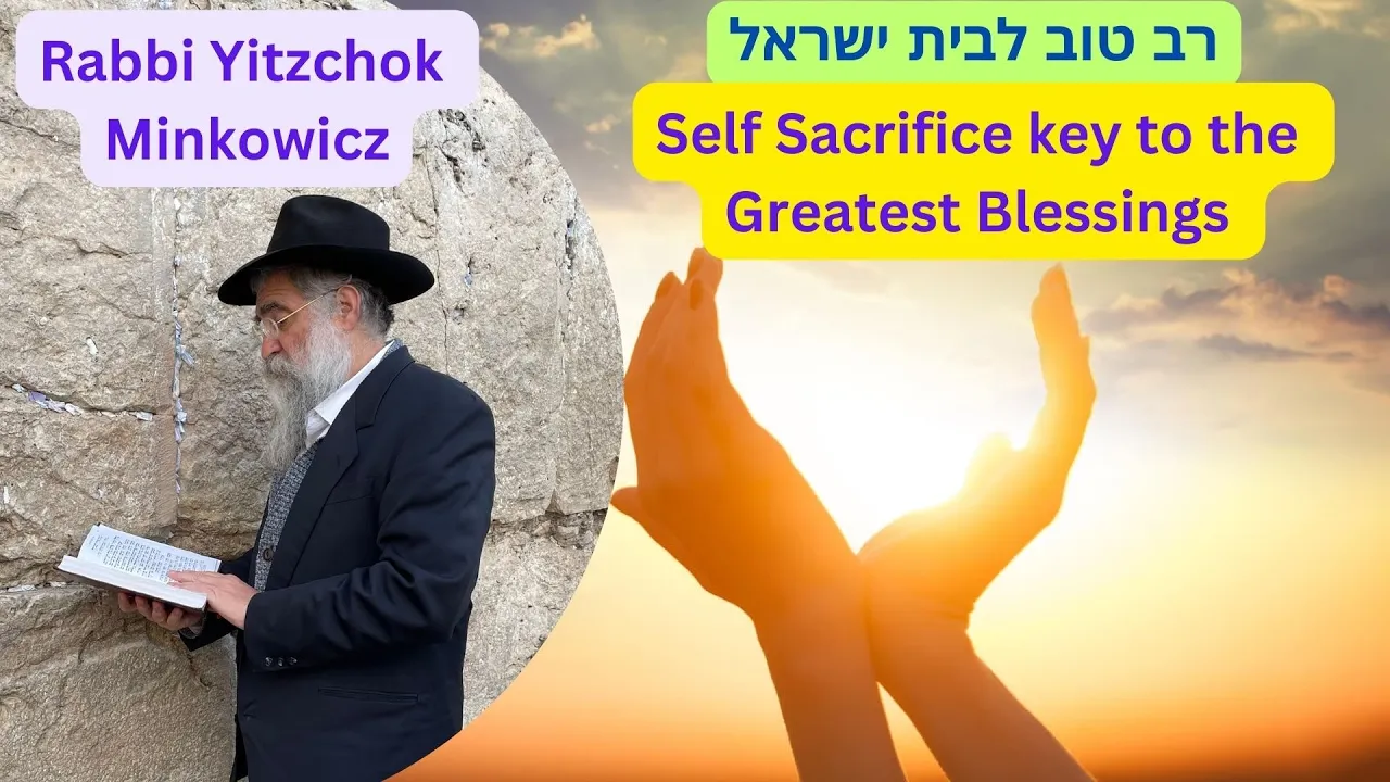 Self-Sacrifice key to the Greatest Blessings. רב טוב לבית ישראל Kabbalah by Rabbi Yitzchok Minkowicz