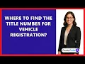 Where To Find The Title Number For Vehicle Registration