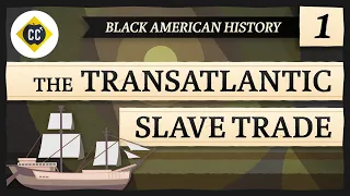 The Transatlantic Slave Trade Crash Course Black American History