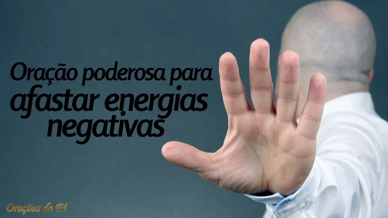 Oração poderosa para afastar energias negativas – com os Salmos 56, 80 e 108