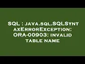 SQL java sql SQLSyntaxErrorException ORA-00903 invalid table name