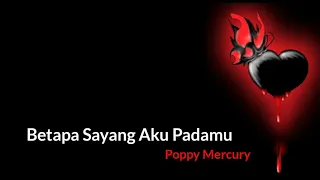 Download Betapa Sayang Aku Padamu - Poppy Mercury (lirik) MP3