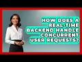 How Does a Real-Time Backend Handle Concurrent User Requests - Server Logic Simplified