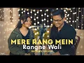 Lagu Mere Rang Mein Rangne Wali | Recreate Duet ( New Version ) with Female Reply | Kajal \u0026 Anil