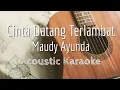 Download Lagu CINTA DATANG TERLAMBAT - MAUDY AYUNDA - Acoustic Karaoke