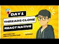 Day 1 Threads Clone React Native App for Android iOS