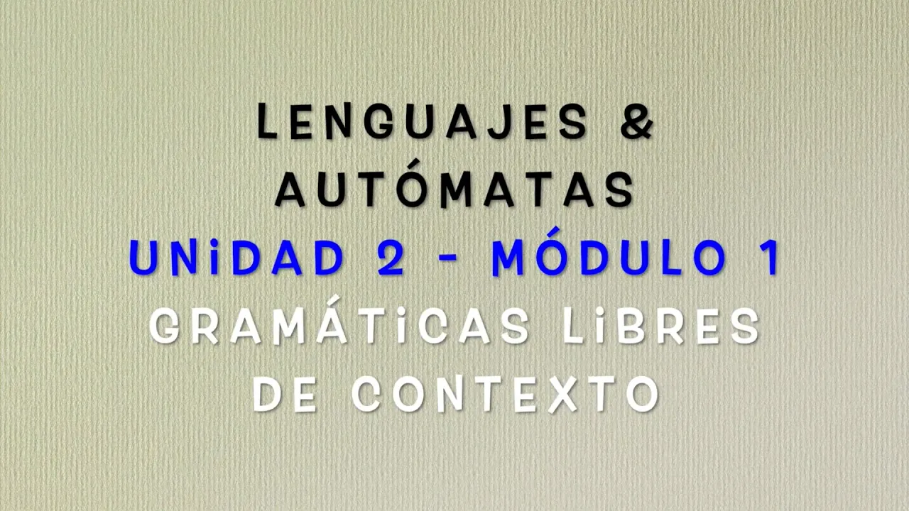 Lenguajes y Autómatas - Módulo 2.1 (Gramáticas libres de contexto)