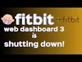 Sad Fitbit WEB DASHBOARD is Shutting Down