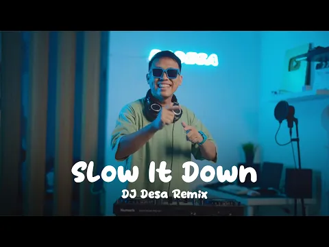 Download MP3 DJ SLOW IT DOWN REMIX (DJ Desa)