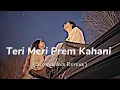 Lagu TERI MERI PREM KAHANI HINDI MASHUP SONGS ||LOFI SLOWED - REVERB|| LOFI SONGS