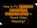 How to Fix TypeError Cannot Read Properties of Null in React Mapping