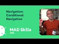 Conditional Navigation - MAD Skills