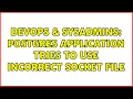 DevOps SysAdmins Postgres application tries to use incorrect socket file 2 Solutions