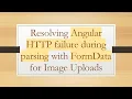Resolving Angular HTTP failure during parsing with FormData for Image Uploads