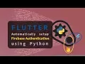Flutter Automatically setup Firebase Authentication using Python