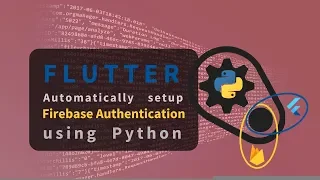 Flutter Automatically setup Firebase Authentication using Python