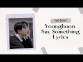 THE BOYZ YOUNGHOON - SAY SOMETHING (COVER) LYRICS