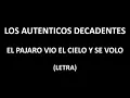 Los Auténticos Decadentes - El pajaro vio el cielo y se volo (Letra/Lyrics)