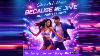 shes all music because we jive all night long dj harry extended booty mix 2026 