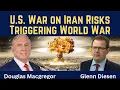 Lagu Douglas Macgregor: U.S. War on Iran Risks Triggering World War