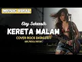Lagu KERETA MALAM - Rockdut Version l Female Rock Vocal Cover ( Arunika Music )