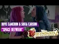 Download Lagu Dove Cameron \u0026 Sofia Carson - Space Between | Descendants Songs