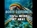 Download Lagu BORIS GARDINER - YOU'LL NEVER GET AWAY