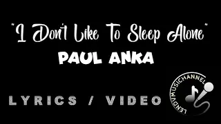 i dont like to sleep alone paul anka lyrics