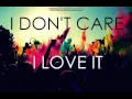 I Don't Care I love It Full Song