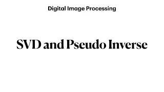 SVD and Pseudo inverse Digital Image Processing