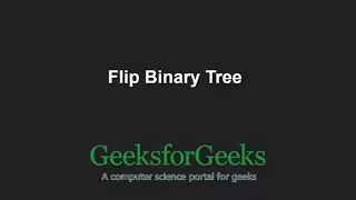 Flip Binary Tree GeeksforGeeks